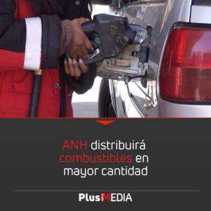 ANH DISTRIBUIRÁ COMBUSTIBLES EN MAYOR CANTIDAD