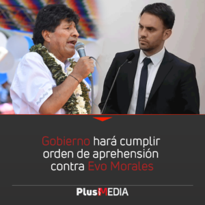 GOBIERNO HARÁ CUMPLIR ORDEN DE APREHENSIÓN CONTRA EVO MORALES