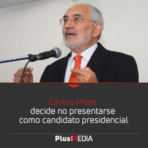 Carlos Mesa decide no presentarse como candidato presidencial