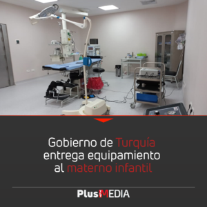 GOBIERNO DE TURQUÍA ENTREGA EQUIPAMIENTO AL MATERNO INFANTIL