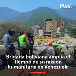 Brigada boliviana amplía el tiempo de su misión humanitaria en Venezuela