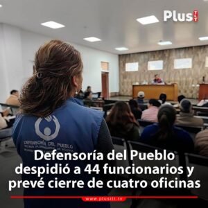 Defensoría del Pueblo despidió a 44 funcionarios y prevé cierre de cuatro oficinas