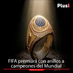 FIFA premiará con anillos a campeones del Mundial